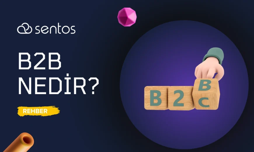 B2B Nedir? İşletmeden İşletmeye Ticaret Modeli