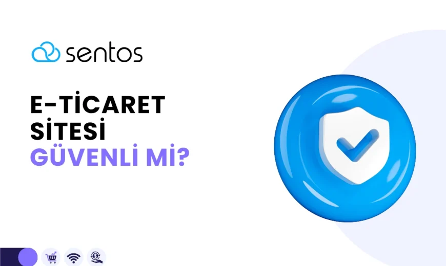 E-Ticaret Sitesi Güvenliği Nasıl Anlaşılır?