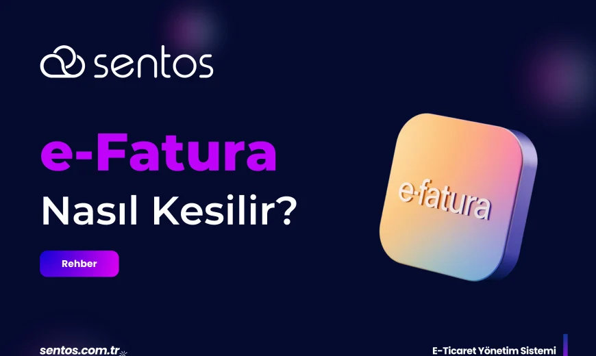 e-Fatura Nasıl Kesilir? A'dan Z'ye Kapsamlı e-Fatura Rehberi