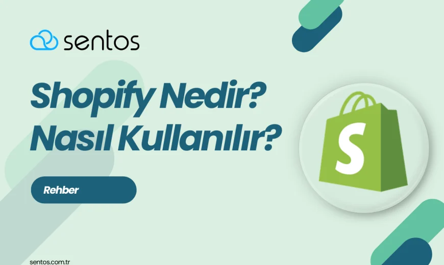 Shopify Nedir? Özellikleri Nelerdir?