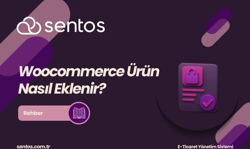 WooCommerce'de Ürün Ekleme ve Yönetimi: Adım Adım Rehber