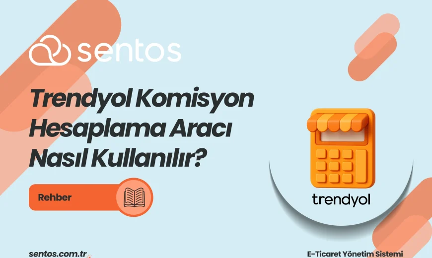 Trendyol Komisyon Hesaplama Aracı Nasıl Kullanılır?