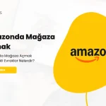 Amazon'da Mağaza Açmak İçin Gerekli Evraklar Nelerdir? Rehber