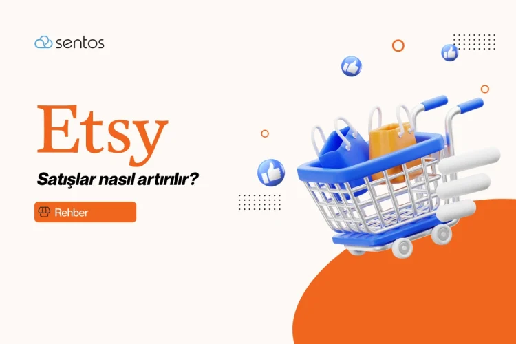 Etsy’de Satış Artırma Yöntemleri: Etsy Entegrasyonu Rehberi