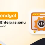 Trendyol API Entegrasyonu Nasıl Yapılır? 2025 Rehberi