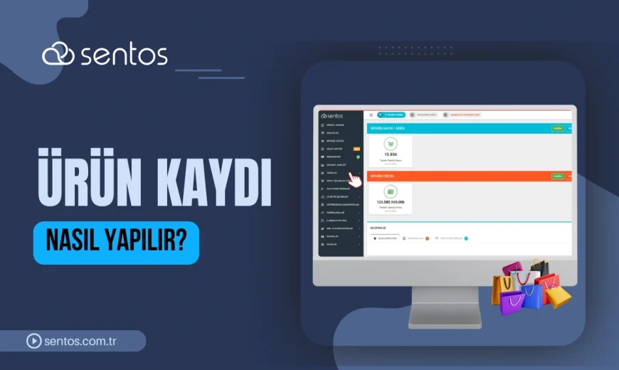 Sentos Paneline Ürün Kaydı Nasıl Yapılır? Adım Adım Rehber