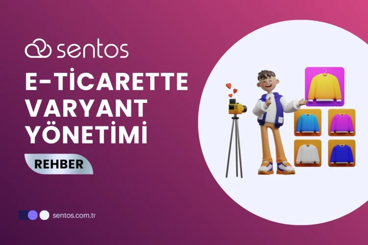 E-Ticarette Varyant Yönetimi Rehberi: Sentos ile Hatasız Eşitleme