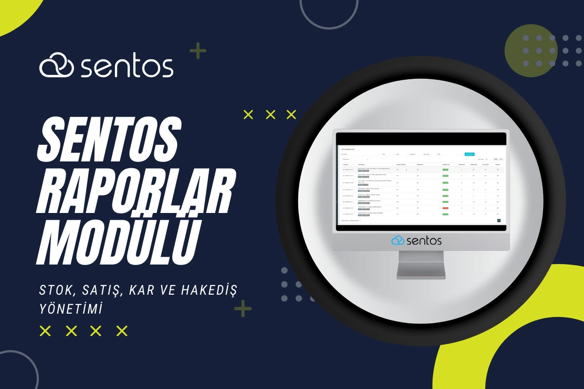 Sentos Raporlar Modülü: Stok, Satış, Kar ve Hakediş Yönetimi