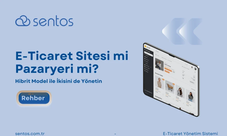 E-Ticaret Sitesi mi Pazaryeri mi? Hibrit Model ile İkisini de Yönetin