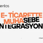 E-Ticaret Muhasebe Entegrasyonu ile Operasyonel Hızı Arttırma