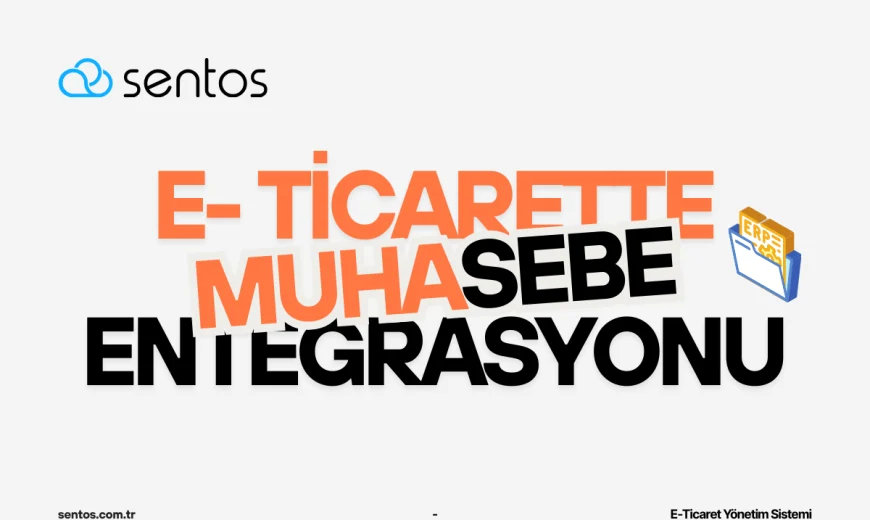 E-Ticaret Muhasebe Entegrasyonu ile Operasyonel Hızı Arttırma
