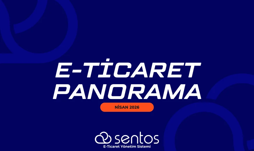 E-Ticaret Panorama Nisan 2026: Küresel Rekabet ve Yenilikler