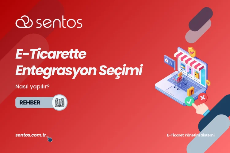 E-Ticarette Entegrasyon Seçimi Nasıl Yapılır?