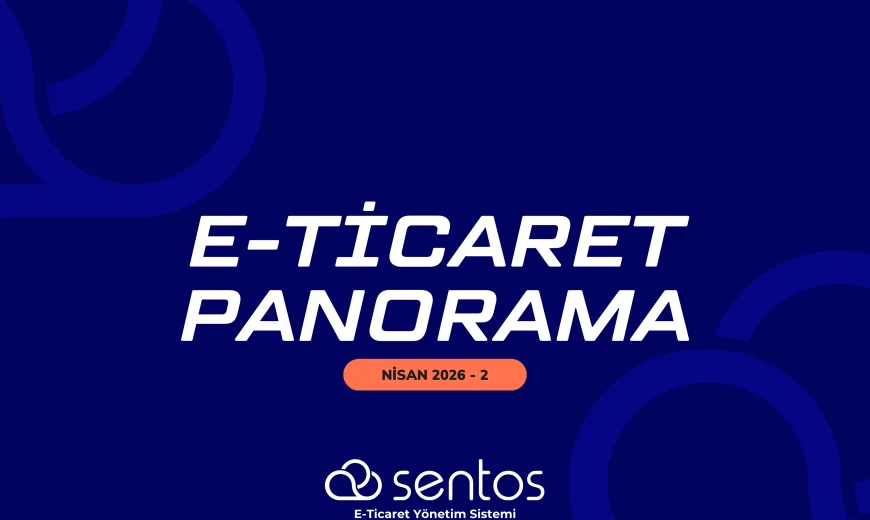 E-Ticaret Panorama Nisan 2: 7 Milyarlık İşlem Hacmi ve Yeni Fırsatlar