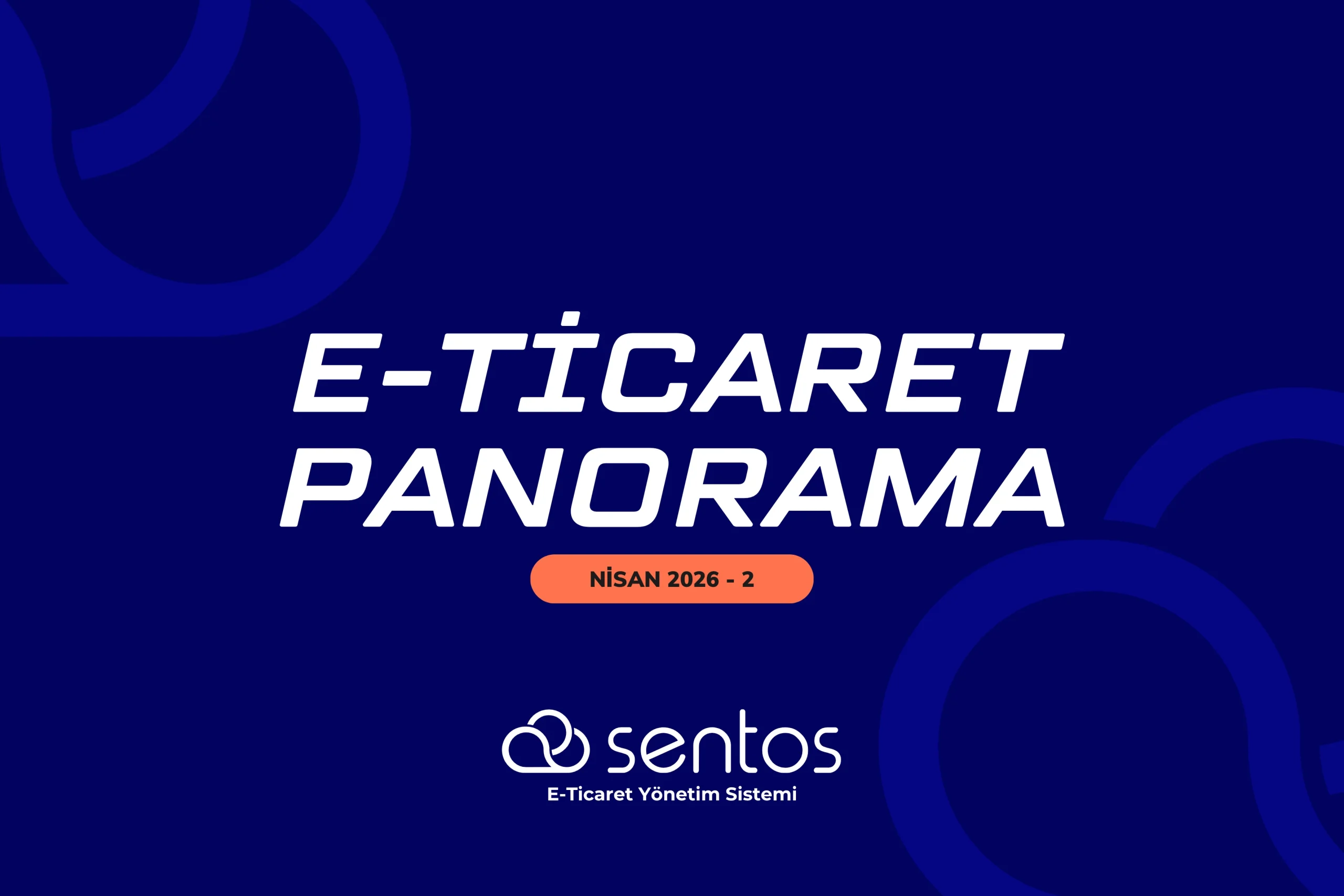 E-Ticaret Panorama Nisan 2: 7 Milyarlık İşlem Hacmi ve Yeni Fırsatlar