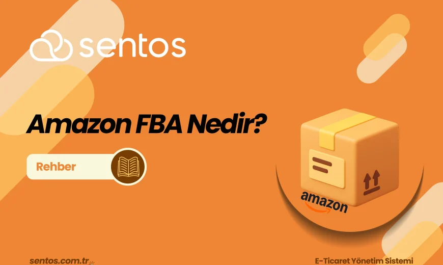 Amazon FBA Nedir ve Nasıl Satış Yapılır?
