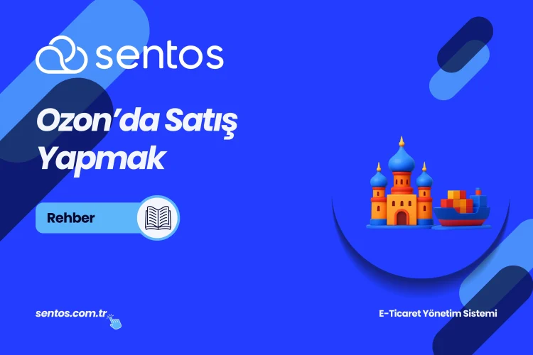 Ozon'da Satış Nasıl Yapılır? 2026 Güncel E-İhracat Rehberi