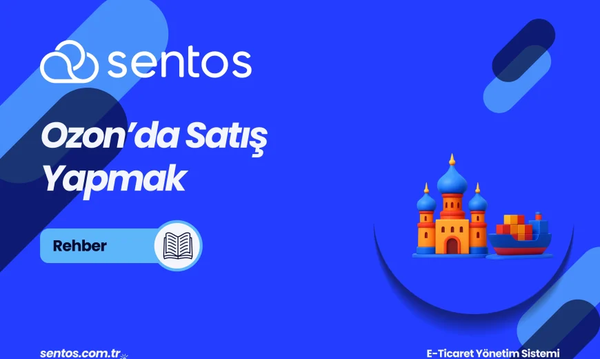 Ozon'da Satış Nasıl Yapılır? 2026 Güncel E-İhracat Rehberi
