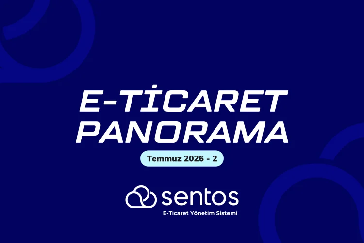 E-Ticaret Panorama Temmuz -2: Reklam, Mevzuat ve İhracatta Yeni Dönem