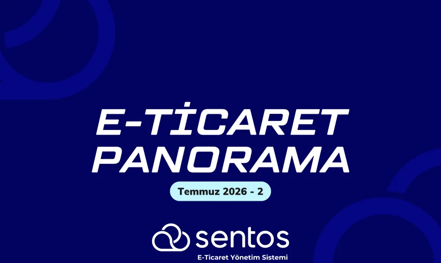 E-Ticaret Panorama Temmuz -2: Reklam, Mevzuat ve İhracatta Yeni Dönem