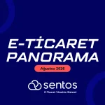 Sentos E-Ticaret Panorama Ağustos 2026: Sınırlar Aşılırken Artan Operasyonel Dinamikler